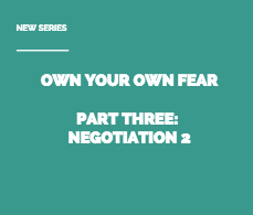 Own Your Own Fear: Negotiation 2